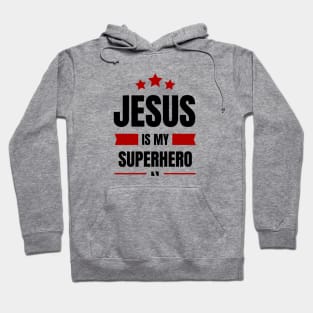 Jesus Is My Superhero | Christian Typography Hoodie